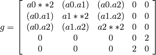 \begin{equation*}
g = \lbrk
\begin{array}{ccccc}
  a0**2 & (a0.a1)  & (a0.a2) & 0 & 0\\
  (a0.a1) & a1**2  & (a1.a2) & 0 & 0\\
  (a0.a2) & (a1.a2) & a2**2 & 0 & 0 \\
  0 & 0 & 0 & 0 & 2 \\
  0 & 0 & 0 & 2 & 0
\end{array}
\rbrk
\end{equation*}