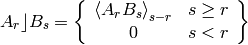 \begin{equation*}
A_{r}\rfloor B_{s} = \left \{ \begin{array}{cc}
   \proj{A_{r}B_{s}}{s-r} &  s \ge r \\
             0            &  s < r \end{array} \right \}
\end{equation*}
